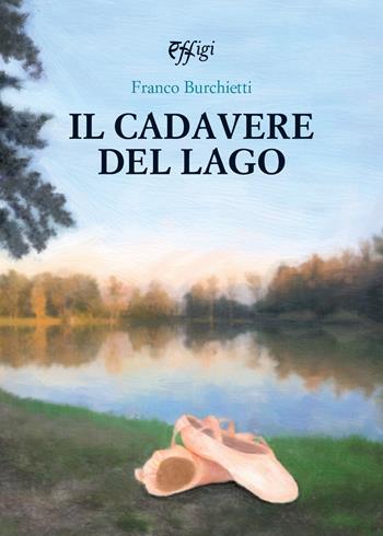 Il cadavere del lago. Le indagini del barbiere Ciuffo - Franco Burchietti - Libro C&P Adver Effigi 2022, Narrazioni | Libraccio.it