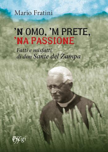 'N omo, 'n prete, 'na passione. Fatti e misfatti di don Sante del Zampa - Mario Fratini - Libro C&P Adver Effigi 2022, Parole e memorie | Libraccio.it