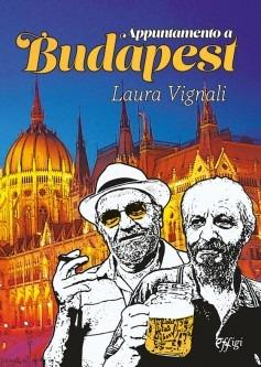 Appuntamento a Budapest - Laura Vignali - Libro C&P Adver Effigi 2023, Narrazioni | Libraccio.it