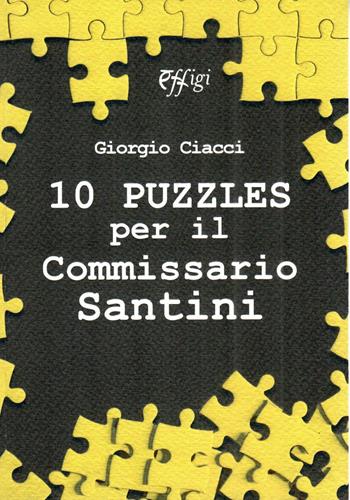 10 puzzles per il commissario Santini - Giorgio Ciacci - Libro C&P Adver Effigi 2023, Narrazioni | Libraccio.it