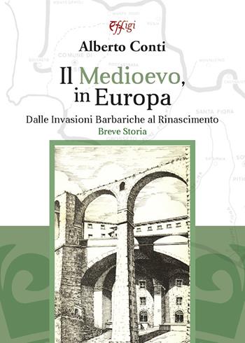 Il Medioevo in Europa - Alberto Conti - Libro C&P Adver Effigi 2023, Genius loci | Libraccio.it