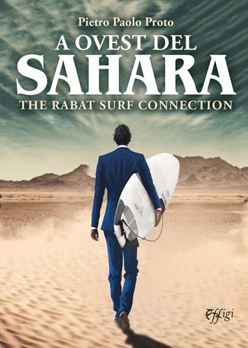 A Ovest del Sahara. The Rabat surf connection - Pietro Paolo Proto - Libro C&P Adver Effigi 2023 | Libraccio.it