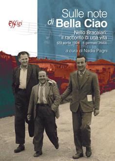 Sulle note di Bella ciao. Nello Bracalari: il racconto di una vita (23 aprile 1928-6 gennaio 2023)  - Libro C&P Adver Effigi 2023 | Libraccio.it