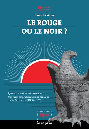 Le rouge ou le noir? Quand la fiction futorologique française prophétisait des lendemains qui (dé)chantent (1800-1975) - Laure Lévêque - Libro C&P Adver Effigi 2023 | Libraccio.it