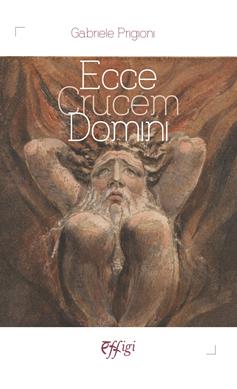 Ecce crucem domini - Gabriele Prigioni - Libro C&P Adver Effigi 2023 | Libraccio.it