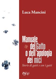 Manuale del gatto o dell'apologia dei mici - Luca Mancini - Libro C&P Adver Effigi 2023 | Libraccio.it