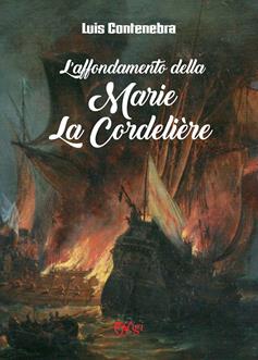 L'affondamento della Marie La Cordeliere - Luis Contenebra - Libro C&P Adver Effigi 2023 | Libraccio.it