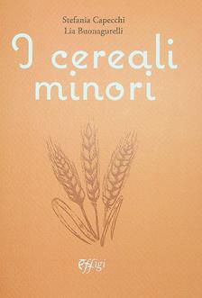I cereali minori - Stefania Capecchi, Lia Buonagurelli - Libro C&P Adver Effigi 2023 | Libraccio.it