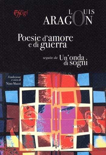 Poesie d'amore e di guerra. Un'onda di sogni. Ediz. italiana e francese - Louis Aragon - Libro C&P Adver Effigi 2023 | Libraccio.it