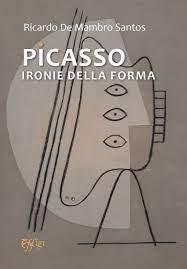 Picasso ironie della forma - Ricardo De Mambro Santos - Libro C&P Adver Effigi 2023 | Libraccio.it