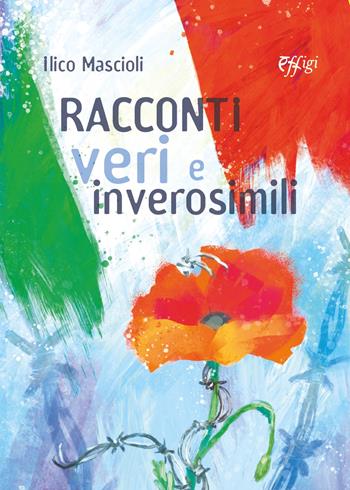 Racconti veri e inverosimili - Ilico Mascioli - Libro C&P Adver Effigi 2023 | Libraccio.it