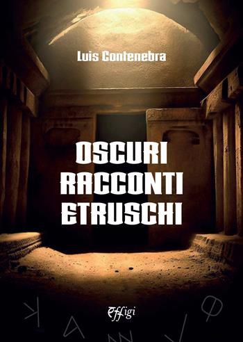 Oscuri racconti etruschi - Luis Contenebra - Libro C&P Adver Effigi 2024 | Libraccio.it