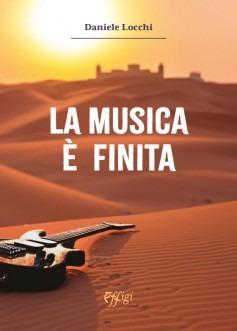 La musica è finita - Daniele Locchi - Libro C&P Adver Effigi 2024 | Libraccio.it