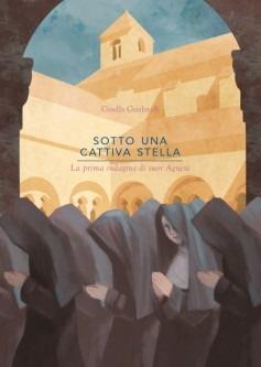 Sotto una cattiva stella. La prima indagine di suor Agnès - Gisella Gualandi - Libro C&P Adver Effigi 2024 | Libraccio.it
