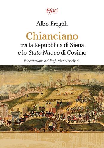 Chianciano tra la Repubblica di Siena e lo Stato Nuovo di Cosimo - Albo Fregoli - Libro C&P Adver Effigi 2023 | Libraccio.it