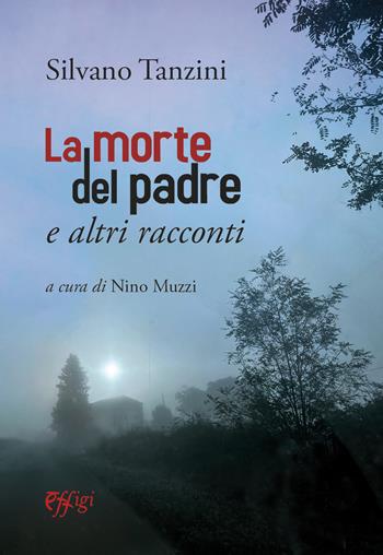 La morte del padre e altri racconti - Silvano Tanzini - Libro C&P Adver Effigi 2024 | Libraccio.it
