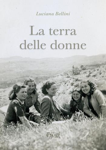 La terra delle donne - Luciana Bellini - Libro C&P Adver Effigi 2024 | Libraccio.it