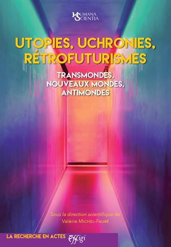 Utopies, uchronies, rétrofuturismes. Transmondes, nouveaux mondes, antimondes - Valérie Michel-Fauré - Libro C&P Adver Effigi 2024 | Libraccio.it