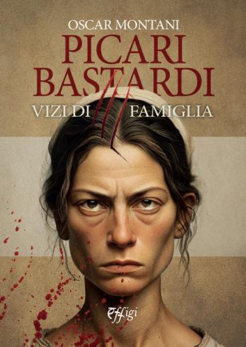 Picari bastardi. Vol. 3: Vizi di famiglia - Oscar Montani - Libro C&P Adver Effigi 2024 | Libraccio.it