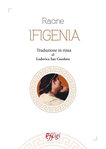 Ifigenia. Traduzione in rima - Jean Racine - Libro C&P Adver Effigi 2024 | Libraccio.it