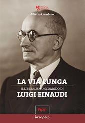 La via lunga. Il liberalismo scomodo di Luigi Einaudi