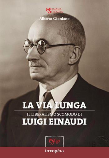 La via lunga. Il liberalismo scomodo di Luigi Einaudi - Alberto Giordano - Libro C&P Adver Effigi 2024 | Libraccio.it