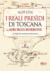 1659-1714. I Reali Presìdi di Toscana tra Asburgo e Borbone. La fine del dominio spagnolo