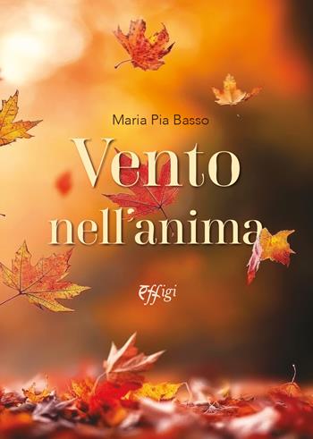 Vento nell'anima - Maria Pia Basso - Libro C&P Adver Effigi 2025 | Libraccio.it