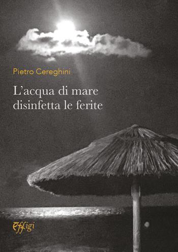 L'acqua di mare disinfetta le ferite - Pietro Cereghini - Libro C&P Adver Effigi 2025 | Libraccio.it