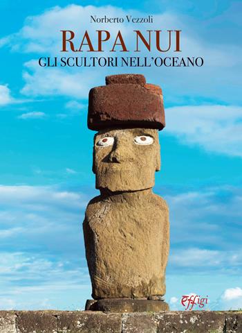 Rapa Nui. Gli scultori nell'oceano - Norberto Vezzoli - Libro C&P Adver Effigi 2025 | Libraccio.it