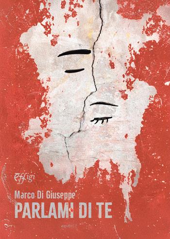 Parlami di te - Marco Di Giuseppe - Libro C&P Adver Effigi 2025 | Libraccio.it