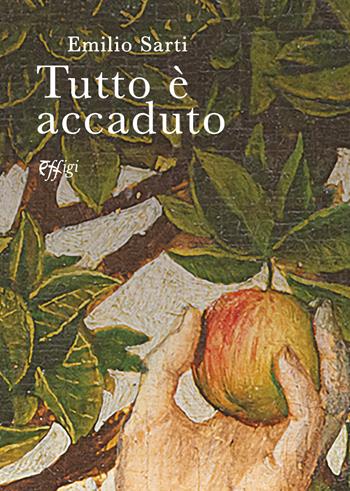 Tutto è accaduto - Emilio Sarti - Libro C&P Adver Effigi 2025 | Libraccio.it