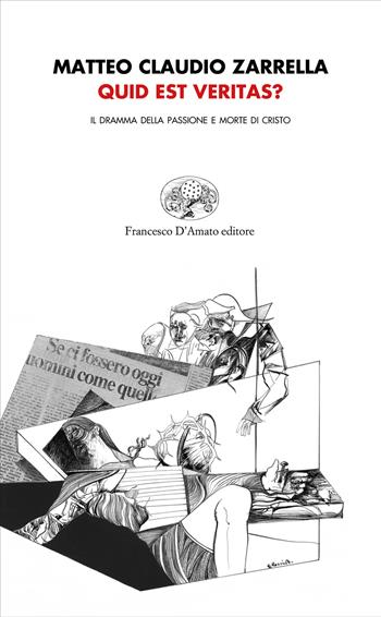 Quid est veritas? Il dramma della passione e morte di Cristo - Matteo Claudio Zarrella - Libro Francesco D'Amato 2019, Orsa maggiore | Libraccio.it