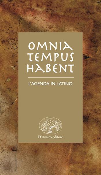 Omnia tempus habent. L'agenda in latino - Francesco Paolo D'Amato - Libro Francesco D'Amato 2019 | Libraccio.it