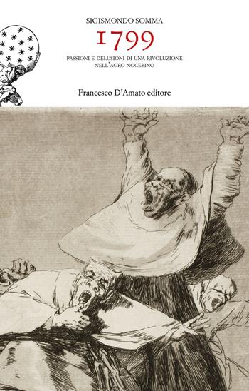 1799. Passioni e delusioni di una rivoluzione nell'agro nocerino - Sigismondo Somma - Libro Francesco D'Amato 2019 | Libraccio.it