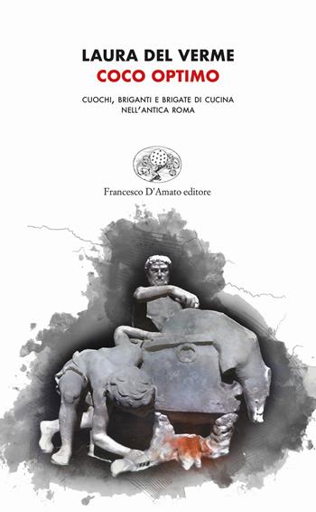 Coco optimo. Cuochi, briganti e brigate di cucina nell'antica Roma - Laura Del Verme - Libro Francesco D'Amato 2020, Orsa maggiore | Libraccio.it