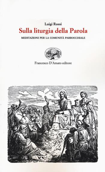 Sulla liturgia della parola. Meditazioni per la comunità parrocchiale - Luigi Rossi - Libro Francesco D'Amato 2020, Le comete | Libraccio.it