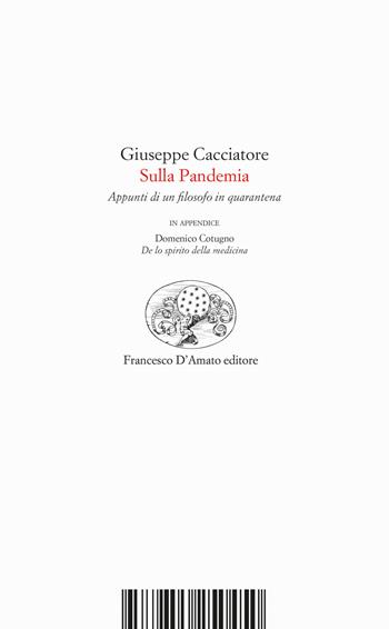 Sulla Pandemia. Appunti di un filosofo in quarantena. In appendice Domenico Cotugno, «De lo spirito de la medicina» - Giuseppe Cacciatore - Libro Francesco D'Amato 2020, La costellazione svelata | Libraccio.it