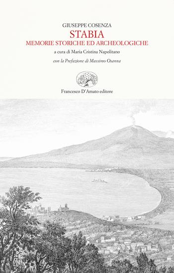 Stabia. Memorie storiche ed archeologiche (rist. anast. Castellamare di Stabia, 1890) - Giuseppe Cosenza - Libro Francesco D'Amato 2020 | Libraccio.it