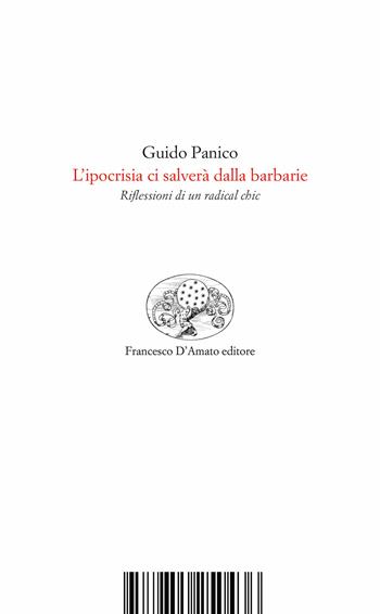 L'ipocrisia ci salverà dalla barbarie. Riflessioni di un radical chic - Guido Panico - Libro Francesco D'Amato 2021, La costellazione svelata | Libraccio.it
