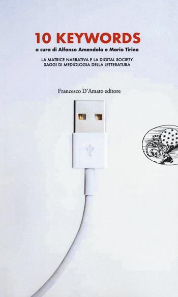 10 keywords. La matrice narrativa e la digital society. Saggi di mediologia della letteratura  - Libro Francesco D'Amato 2021, Gli anelli di Saturno | Libraccio.it