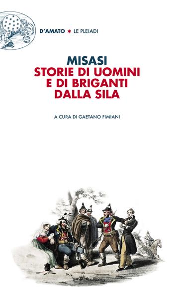 Storie di uomini e di briganti dalla Sila - Nicola Misasi - Libro Francesco D'Amato 2022, Le Pleiadi | Libraccio.it