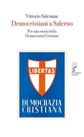Democristiani a Salerno. Per una storia della Democrazia Cristiana