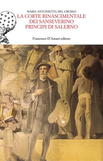 La corte rinascimentale dei Sanseverino principi di Salerno - Maria Antonietta Del Grosso - Libro Francesco D'Amato 2021, Canis maior | Libraccio.it