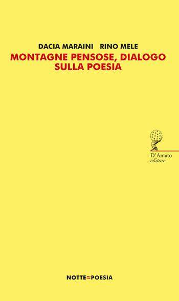 Montagne pensose, dialogo sulla poesia - Dacia Maraini, Rino Mele - Libro Francesco D'Amato 2024, Notte | Libraccio.it