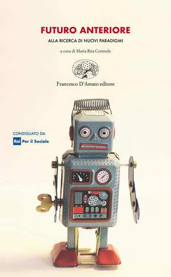 Futuro anteriore. Alla ricerca di nuovi paradigmi  - Libro Francesco D'Amato 2021, Orsa maggiore | Libraccio.it