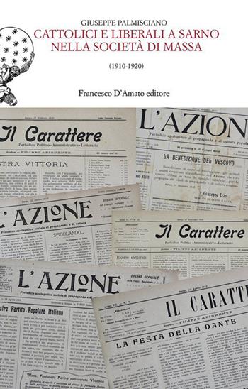 Cattolici e liberali a Sarno nella società di massa - Giuseppe Palmisciano - Libro Francesco D'Amato 2023 | Libraccio.it