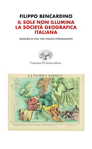 Il sole non illumina la Società Geografica Italiana - Filippo Bencardino - Libro Francesco D'Amato 2022, Orsa maggiore | Libraccio.it
