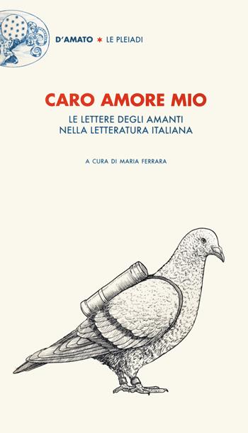 Caro amore mio. Le lettere degli amanti nella letteratura italiana  - Libro Francesco D'Amato 2022 | Libraccio.it