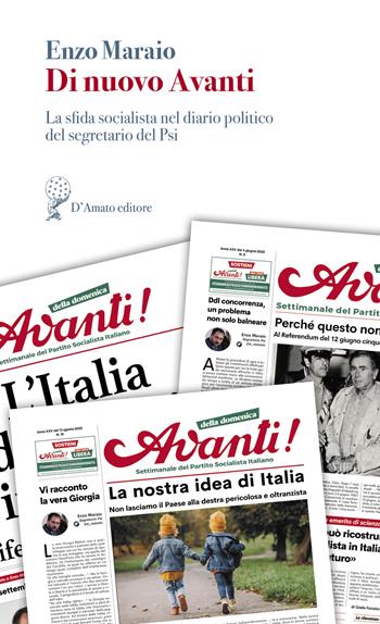 Di nuovo Avanti. La sfida socialista nel diario politico del segretario del Psi - Enzo Maraio - Libro Francesco D'Amato 2023, Orsa maggiore | Libraccio.it